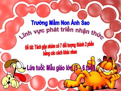 Bài giảng Phát triển nhận thức - Đề tài: Tách gộp nhóm có 7 đối tượng thành 2 phần bằng các cách khác nhau - Trường mầm non Ánh Sao