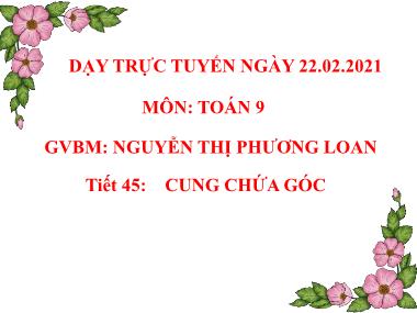 Bài giảng Hình học Lớp 9 - Tiết 45: Cung chứa góc - Nguyễn Thị Phương Loan