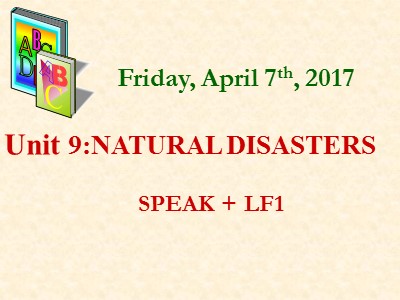 Bài giảng Tiếng Anh Lớp 9 - Unit 9: Natural disasters - Speak - Trường THCS Nguyễn Huệ