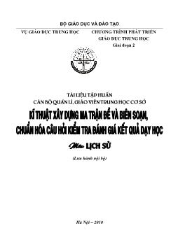 Tài liệu Tập huấn cán bộ quản lí, giáo viên THCS kĩ thuật xây dựng ma trận đề và biên soạn, chuẩn hóa câu hỏi kiểm tra đánh giá kết quả dạy học môn Lịch sử