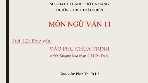 Bài giảng Ngữ văn Lớp 11 - Tiết 1+2: Đọc văn Vào phủ Chúa Trịnh - Trường THPT Thái Phiên