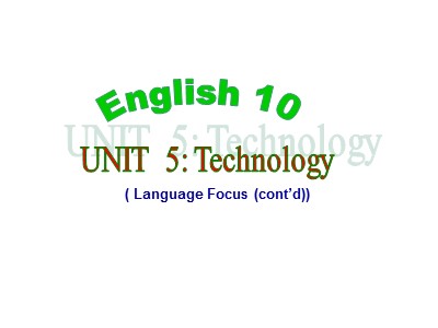 Bài giảng Tiếng Anh Lớp 10 - Unit 5: Technology - Language focus