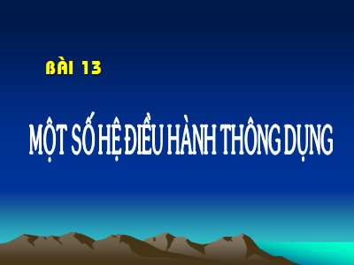 Bài giảng Tin học Lớp 10 - Bài 13: Một số hệ điều hành thông dụng - Trường THPT Trần Phú