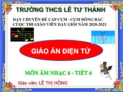 Bài giảng Âm nhạc Lớp 6 - Tiết 6: Ôn tập bài hát: Vui bước trên đường xa. Tập đọc nhạc: TĐN số 2 - Năm học 2020-2021 - Lê Thị Hồng