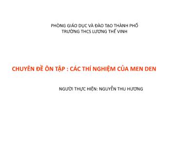 Bài giảng Sinh học Lớp 9 - Chuyên đề ôn tập: Các thí nghiệm của men den - Nguyễn Thu Hương