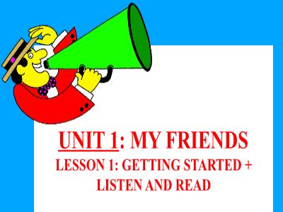 Bài giảng Tiếng Anh Lớp 8 - Unit 1: My friends. Lesson 1: Getting started + Listen and read