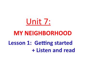Bài giảng Tiếng Anh Lớp 8 - Unit 7: My neighborhood. Lesson 1: Getting started + Listen and read