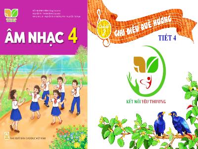 Bài giảng Âm Nhạc 4 - Tiết 4, Chủ đề 2: Gia điệu quê hương - Tổ chức các hoạt động vận dụng sáng tạo