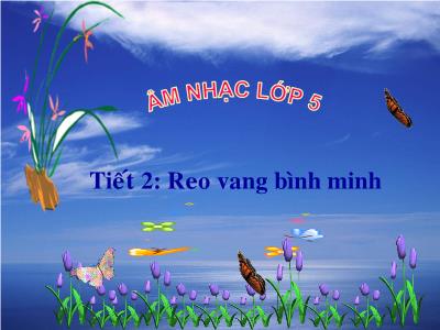 Bài giảng Âm Nhạc 5 - Tiết 2: Học bài hát Reo vang bình minh