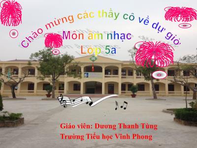 Bài giảng Âm Nhạc 5 - Tiết 26: Học hát Em vẫn nhớ trường xưa - Dương Thanh Tùng