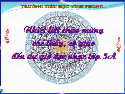 Bài giảng Âm Nhạc 5 - Tuần 12, Tiết 12: Học bài hát Ước mơ NH 2017-2018 (GV Dương Thanh Tùng)