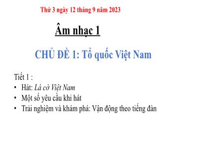 Bài giảng Âm nhạc Lớp 1 - Tuần 1, Tiết 1, Chủ đề 1: Tổ quốc Việt Nam (năm học 2023-2024)