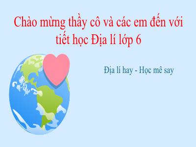 Bài giảng Địa Lí 6 - Bài 6: Chuyển động tự quay quanh trục của Trái Đất và hệ quả