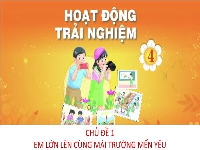 Bài giảng HĐTN Lớp 4 - Chủ đề 1: Em lớn lên cùng mái trường mến yêu (Tuần 3)