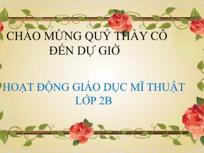 Bài giảng Hoạt động Giáo dục Mĩ thuật 2 - Bài 4: Sáng tạo cùng sản phẩm thủ công