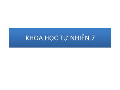 Bài giảng KHTN 7 - Chủ đề 1: Nguyên tử - Nguyên tố hóa học - Sơ lược về Bảng tuần hoàn các nguyên tố hóa học - Bài 2: Nguyên tử