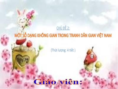 Bài giảng Mĩ Thuật 4 - Chủ đề 2: Một số dạng không gian trong tranh dân gian Việt Nam (Tiết 1)