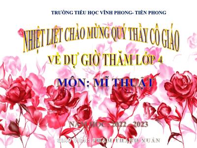 Bài giảng Mĩ thuật 4 - Chuyên đề 5 NH 2022-2023 (Phạm Thanh Xuân)