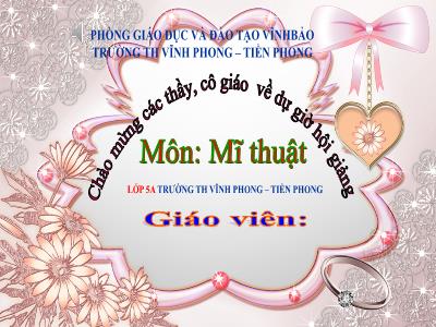 Bài giảng Mĩ Thuật 5 - Tuần 13, Tiết 13, Chủ đề 5: Trường em - Tìm hiểu, cách thực hiện theo chủ đề Trường em