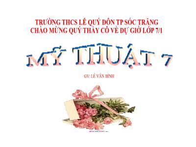 Bài giảng Mĩ Thuật 7 - Chủ đề: Nghệ thuật trung đại Thế giới - Bài 11: Vẻ đẹp của nhân vật trong tranh thời Phục Hưng (Lê Văn Bình)