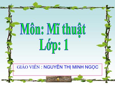 Bài giảng Mĩ thuật Lớp 1 - Bài 3, Tiết 1: Chơi với chấm (Nguyễn Thị Minh Ngọc)