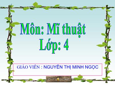 Bài giảng Mĩ thuật Lớp 4 - Bài 3: Những vật liệu khác nhau (Tiết 1)(Nguyễn Thị Minh Ngọc)
