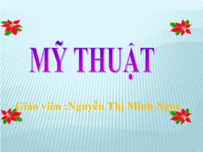Bài giảng Mỹ thuật Lớp 5 - Chủ đề 2: Sự liên kết thú vị của các hình khối (Tiết 2) (Nguyễn Thị Minh Ngọc)