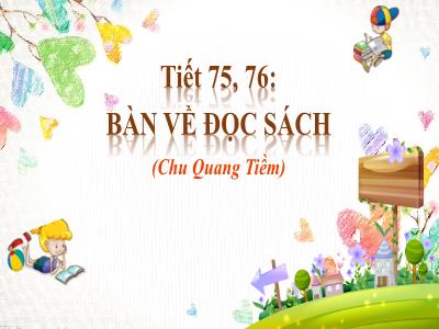 Bài giảng Ngữ Văn 7 - Tiết 75, 76: Bàn về đọc sách (Chu Quang Tiềm)