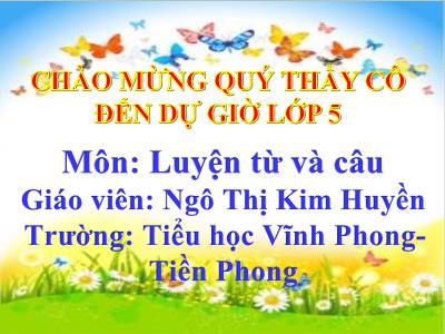 Bài giảng Tiếng Việt 5 - Tuần 20: LTVC: Nối các vế câu ghép bằng quan hệ từ - Gv: Ngô Thị Kim Huyền