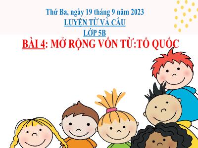 Bài giảng Tiếng Việt Lớp 5 - Bài 4: Mở rộng vốn từ: Tổ quốc