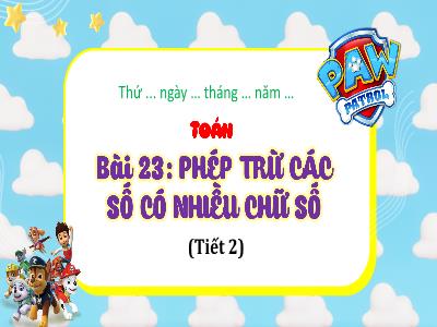 Bài giảng Toán 4 - Bài 23: Phép trừ các số có nhiều chữ số (Tiết 2)