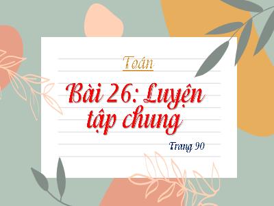 Bài giảng Toán 4 - Bài 26: Luyện tập chung (Trang 90)