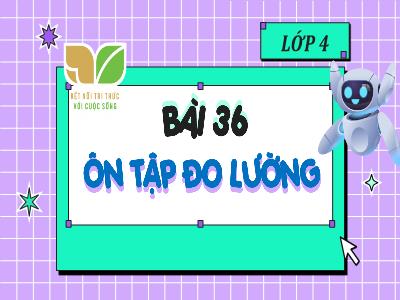 Bài giảng Toán 4 - Bài 36: Ôn tập đo lường
