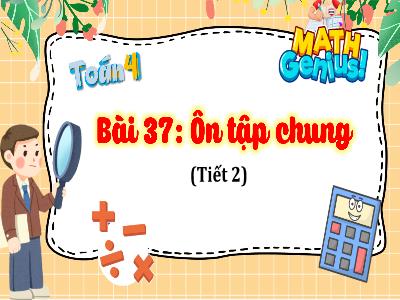 Bài giảng Toán 4 - Bài 37: Ôn tập chung (Tiết 2)