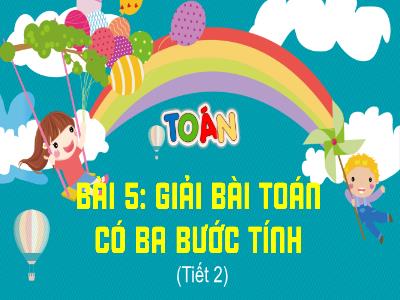 Bài giảng Toán 4 - Bài 5: Giải bài toán có ba bước tính (Tiết 2)