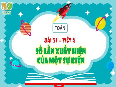 Bài giảng Toán 4 - Bài 51: Số lần xuất hiện của một sự kiện (Tiết 2)