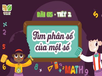 Bài giảng Toán 4 - Bài 65: Tìm phân số của một số (Tiết 2)