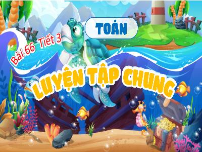 Bài giảng Toán 4 - Bài 66: Luyện tập chung (Tiết 3)