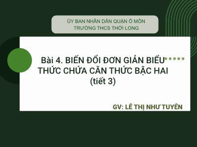 Bài giảng Toán 9 - Bài 4: Biến đổi đơn giản biểu thức chứa căn thức bậc 2 (Tiết 3) (Lê Thị Như Tuyên)