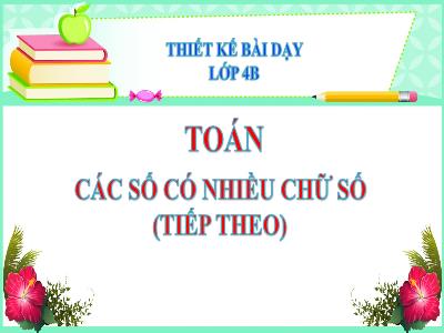 Bài giảng Toán Lớp 4 - Bài 7: Các số có nhiều chữ số (Tiếp theo)