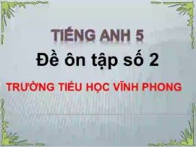 Đề ôn tập số 2 - Tiếng Anh 5 Trường TH Vĩnh Phong (Nguyễn Thị Duyên)