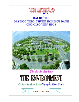 Dự án Dạy học theo chủ đề tích hợp dành cho giáo viên THCS - Dự án: Tiếng Anh 9 - The environment - NH 2015-2016 (Nguyễn Kim Toàn)