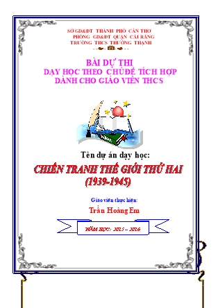 Dự án Dạy học theo chủ đề tích hợp dành cho giáo viên THCS - Dự án: Lịch Sử 8 - Chiến tranh Thế giới thứ hai (1939-1945) - NH 2015-2016 (Trần Hoàng Em)