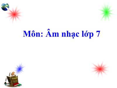 Bài giảng môn Âm Nhạc Lớp 7 - Chủ đề 4: Giai điệu quê hương - Tiết 13: Học hát bài: Lí kéo chài