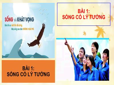 Bài giảng môn GDCD Lớp 9 - Bài 1: Sống có lý tưởng