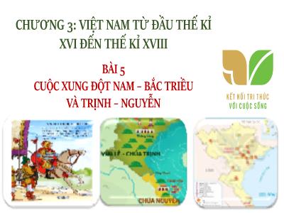 Bài giảng môn Lịch Sử KNTT Lớp 8 - Chương 3, Bài 5: Cuộc xung đột Nam-Bắc Triều và Trịnh-Nguyễn