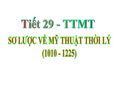 Bài giảng môn Mỹ Thuật Lớp 6 - Tiết 29, Bài 8: Sơ lược về mỹ thuật thời Lý (1010-1225)