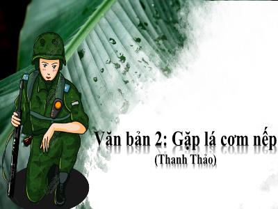 Bài giảng môn Ngữ Văn 7 - Bài 2: Gặp lá cơm nếp (Thanh Thảo)