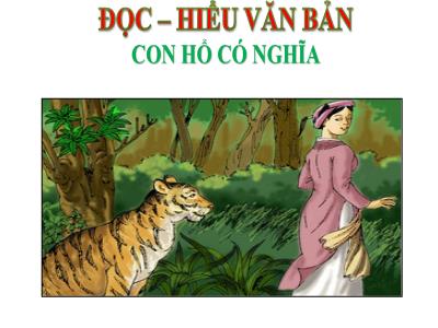 Bài giảng môn Ngữ Văn 7 - Đọc-Hiểu văn bản: Con hổ có nghĩa