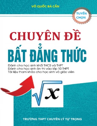 Chuyên đề Bất đẳng thức dành cho học sinh khối THCS & THPT, học sinh THCS ôn thi vào lớp 10